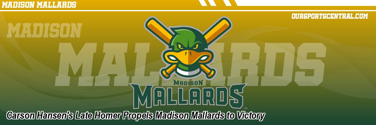 Carson Hansen's Late Homer Propels Madison Mallards to Victory