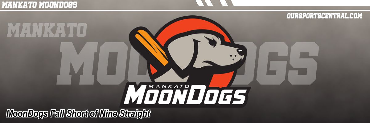 MoonDogs Fall Short of Nine Straight