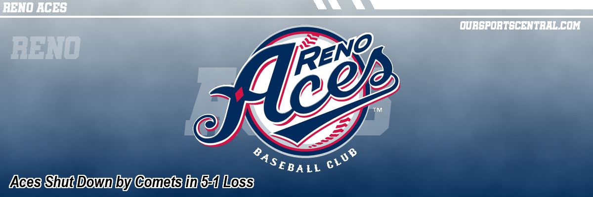 Aces Shut Down by Comets in 5-1 Loss
