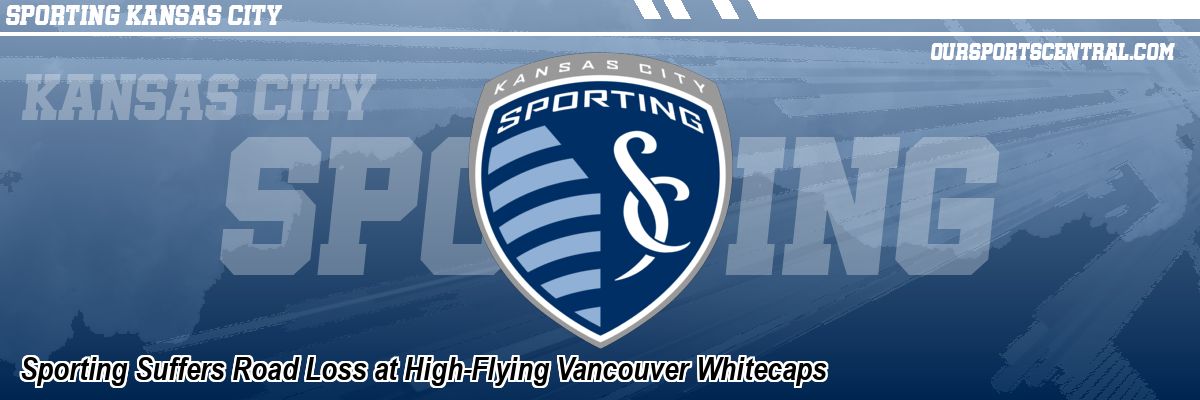 Sporting Suffers Road Loss at High-Flying Vancouver Whitecaps