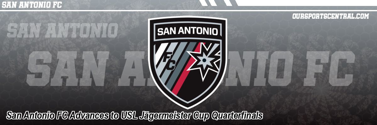 San Antonio FC Advances to USL Jägermeister Cup Quarterfinals