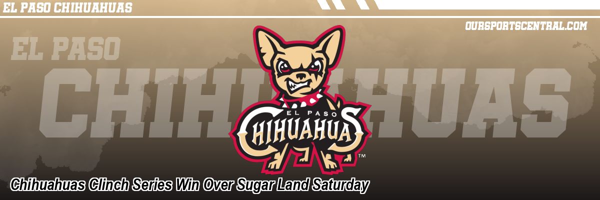 Chihuahuas Clinch Series Win Over Sugar Land Saturday