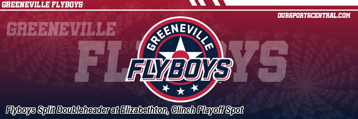 Flyboys Split Doubleheader at Elizabethton, Clinch Playoff Spot