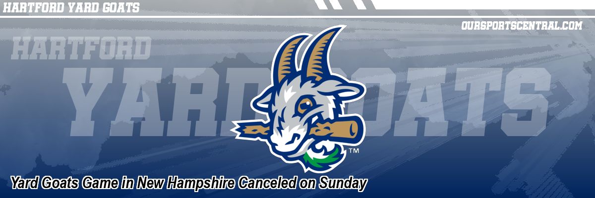 Yard Goats Game in New Hampshire Canceled on Sunday