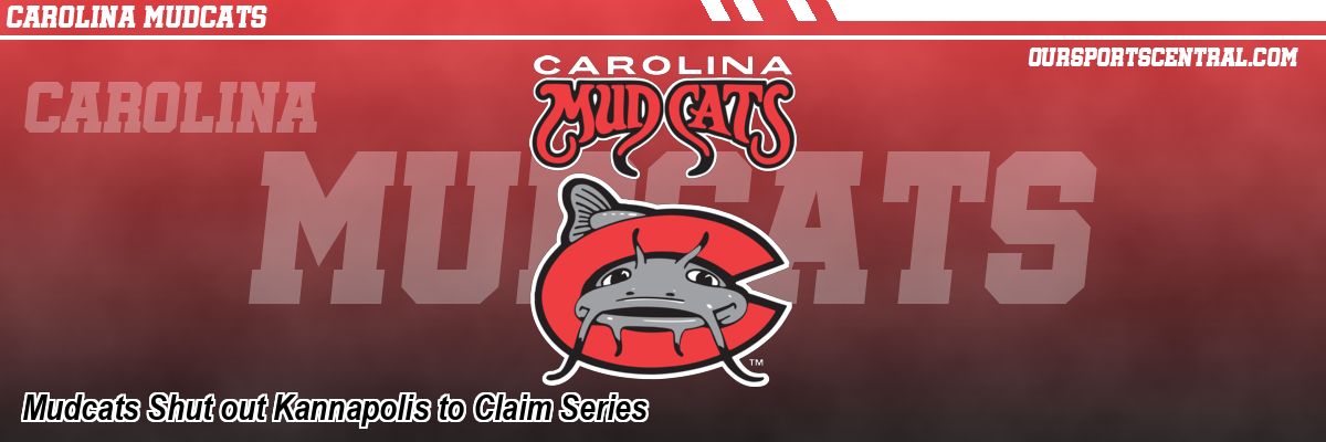 Mudcats Shut out Kannapolis to Claim Series