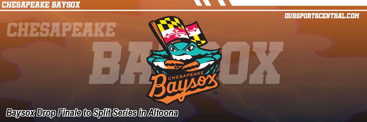 Baysox Drop Finale to Split Series in Altoona
