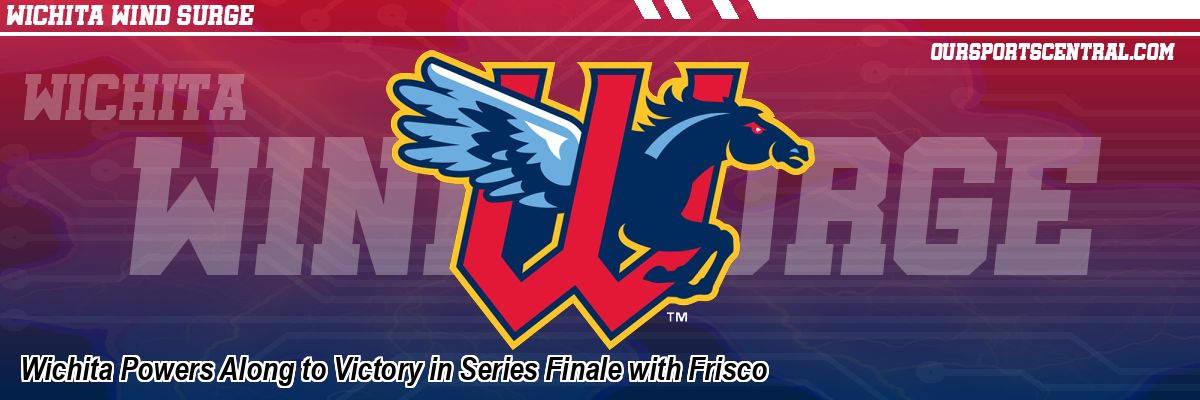Wichita Powers Along to Victory in Series Finale with Frisco