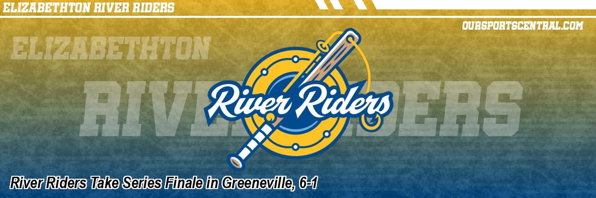 River Riders Take Series Finale in Greeneville, 6-1
