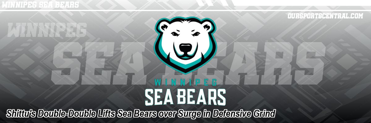Shittu's Double-Double Lifts Sea Bears over Surge in Defensive Grind