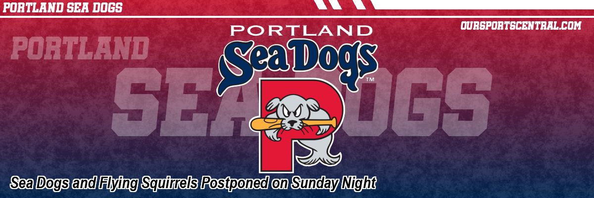 Sea Dogs and Flying Squirrels Postponed on Sunday Night