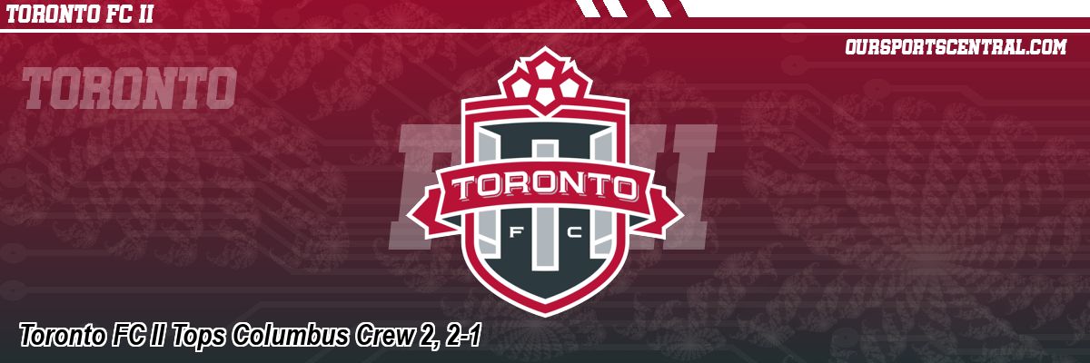 Toronto FC II Tops Columbus Crew 2, 2-1