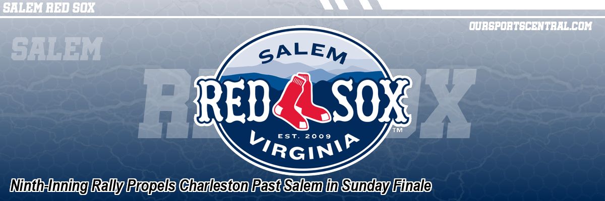 Ninth-Inning Rally Propels Charleston Past Salem in Sunday Finale