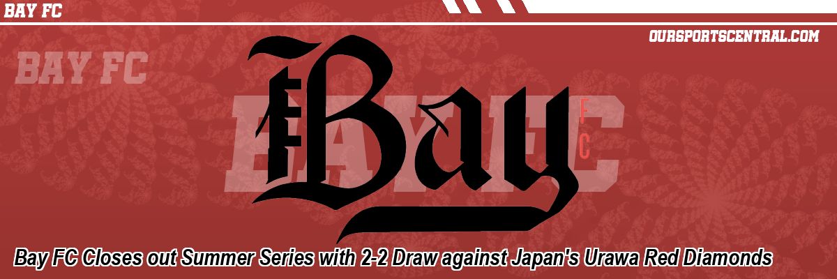 Bay FC Closes out Summer Series with 2-2 Draw against Japan's Urawa Red Diamonds