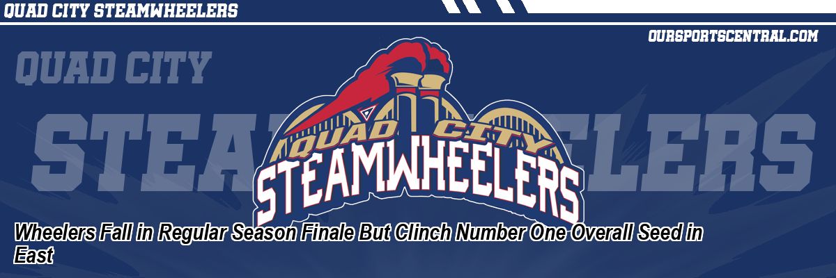 Wheelers Fall in Regular Season Finale But Clinch Number One Overall Seed in East