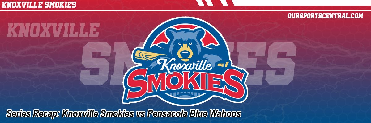Series Recap: Knoxville Smokies vs Pensacola Blue Wahoos