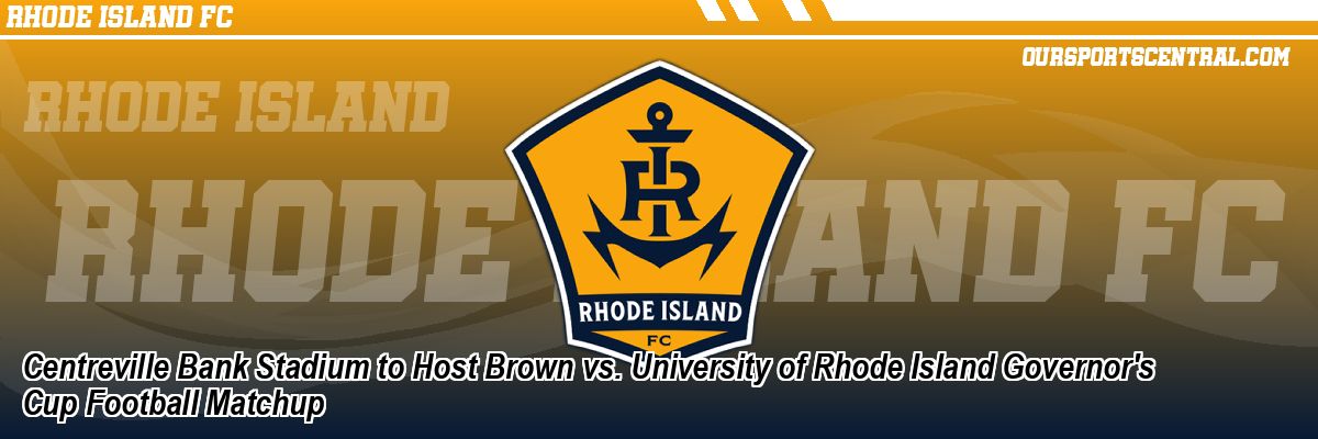 Centreville Bank Stadium to Host Brown vs. University of Rhode Island Governor's Cup Football Matchup