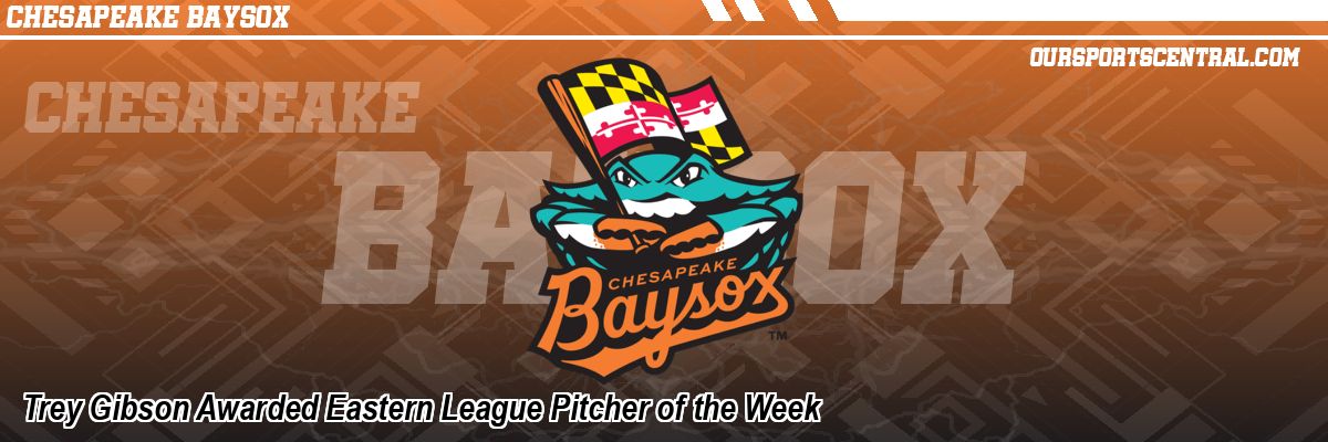 Trey Gibson Awarded Eastern League Pitcher of the Week