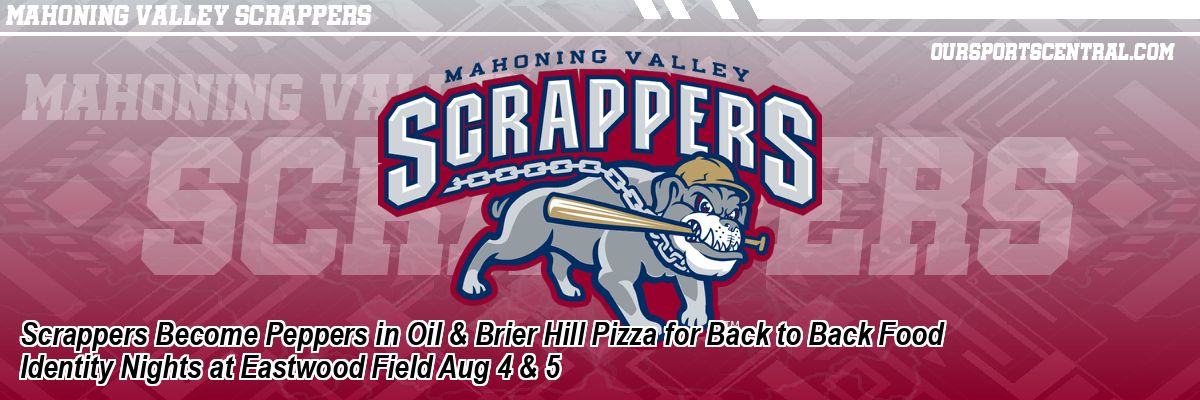 Scrappers Become Peppers in Oil & Brier Hill Pizza for Back to Back Food Identity Nights at Eastwood Field Aug 4 & 5