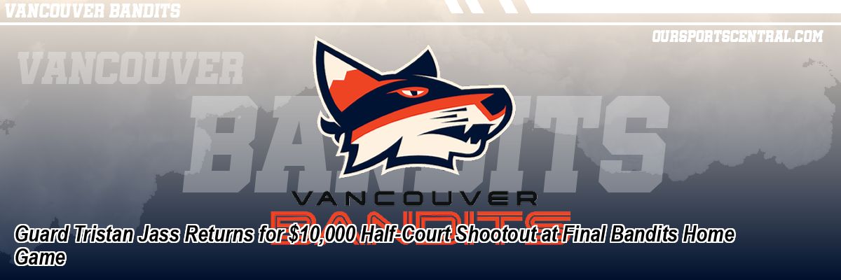 Guard Tristan Jass Returns for $10,000 Half-Court Shootout at Final Bandits Home Game