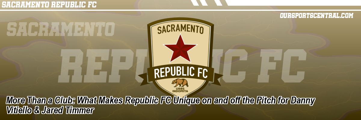 More Than a Club: What Makes Republic FC Unique on and off the Pitch for Danny Vitiello & Jared Timmer
