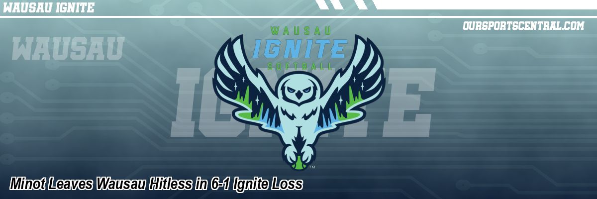 Minot Leaves Wausau Hitless in 6-1 Ignite Loss