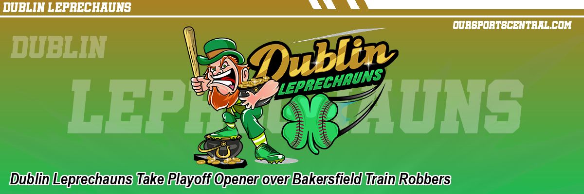 Dublin Leprechauns Take Playoff Opener over Bakersfield Train Robbers
