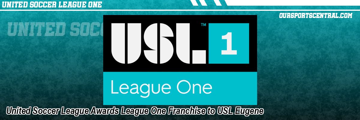 United Soccer League Awards League One Franchise to USL Eugene