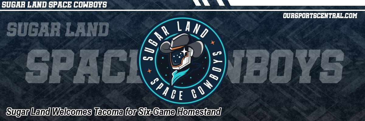 Sugar Land Welcomes Tacoma for Six-Game Homestand