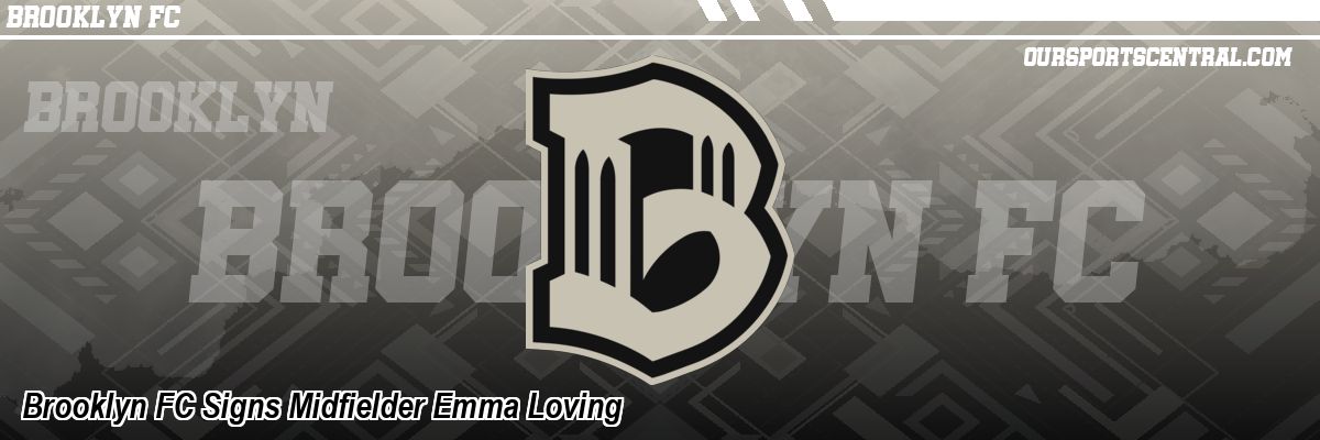 Brooklyn FC Signs Midfielder Emma Loving