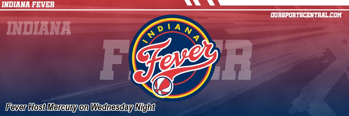 Fever Host Mercury on Wednesday Night