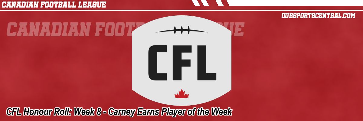 CFL Honour Roll: Week 8 - Carney Earns Player of the Week