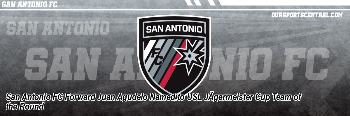 San Antonio FC Forward Juan Agudelo Named to USL JÄgermeister Cup Team of the Round