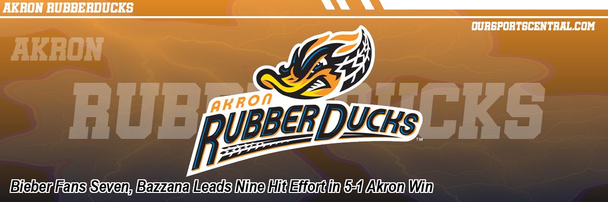 Bieber Fans Seven, Bazzana Leads Nine Hit Effort in 5-1 Akron Win