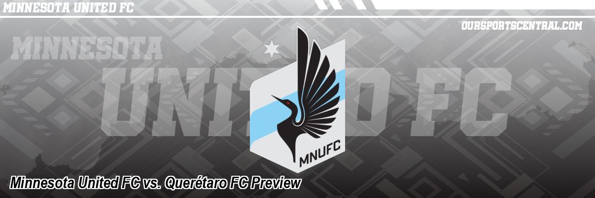 Minnesota United FC vs. Querétaro FC Preview