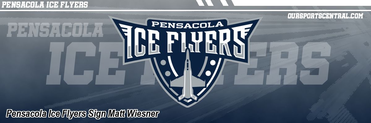 Pensacola Ice Flyers Sign Matt Wiesner
