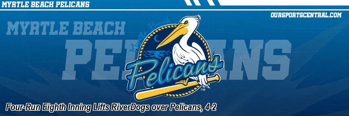 Four-Run Eighth Inning Lifts RiverDogs over Pelicans, 4-2