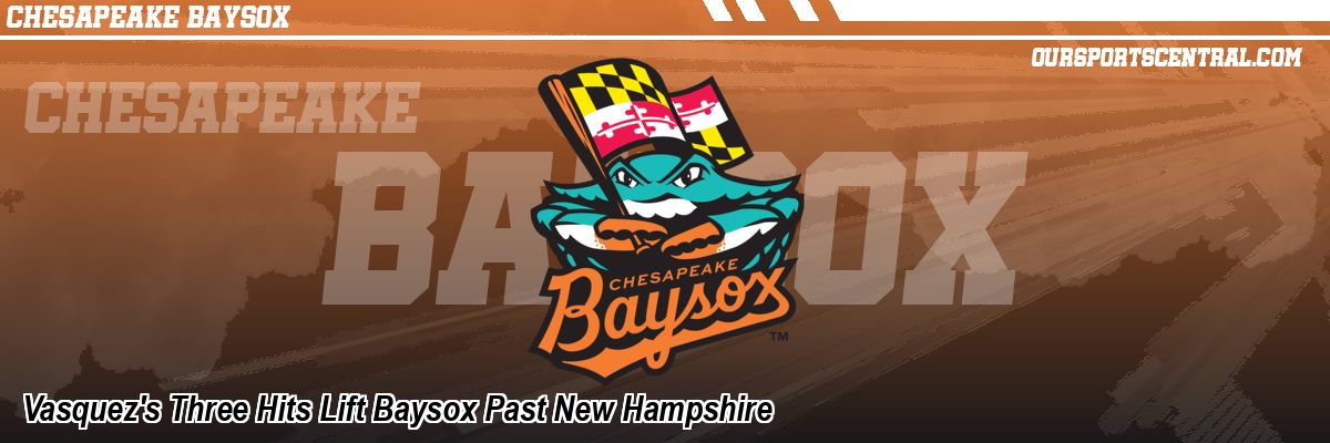 Vasquez's Three Hits Lift Baysox Past New Hampshire
