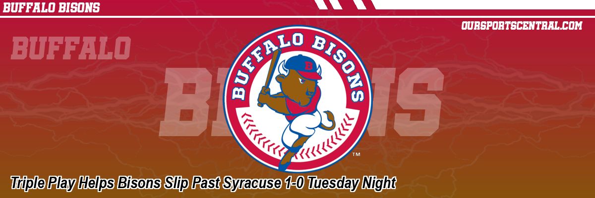 Triple Play Helps Bisons Slip Past Syracuse 1-0 Tuesday Night