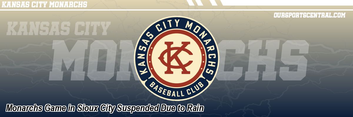 Monarchs Game in Sioux City Suspended Due to Rain