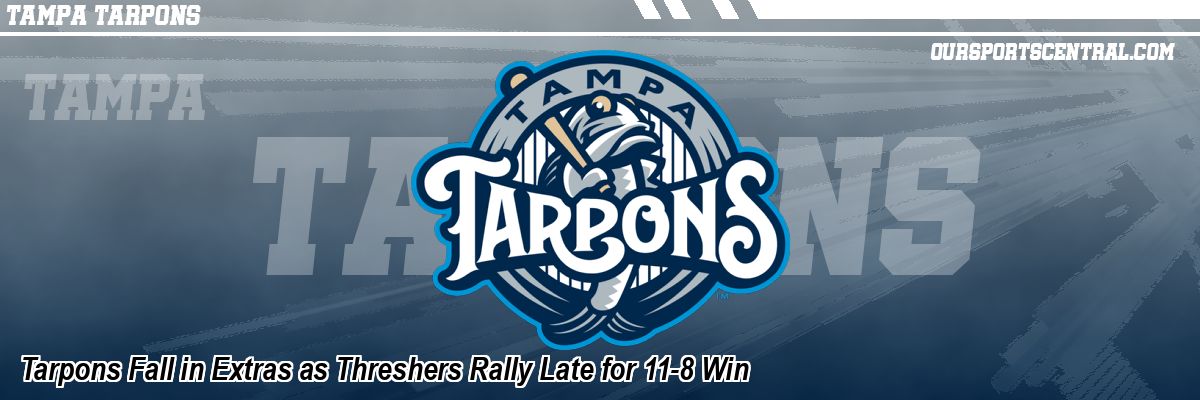 Tarpons Fall in Extras as Threshers Rally Late for 11-8 Win