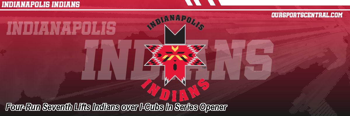 Four-Run Seventh Lifts Indians over I-Cubs in Series Opener
