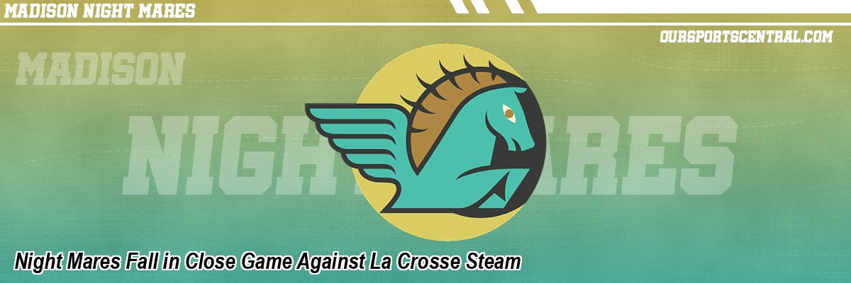 Night Mares Fall in Close Game Against La Crosse Steam