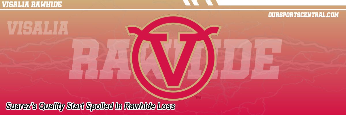 Suarez's Quality Start Spoiled in Rawhide Loss