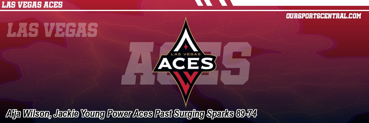 A'ja Wilson, Jackie Young Power Aces Past Surging Sparks 89-74