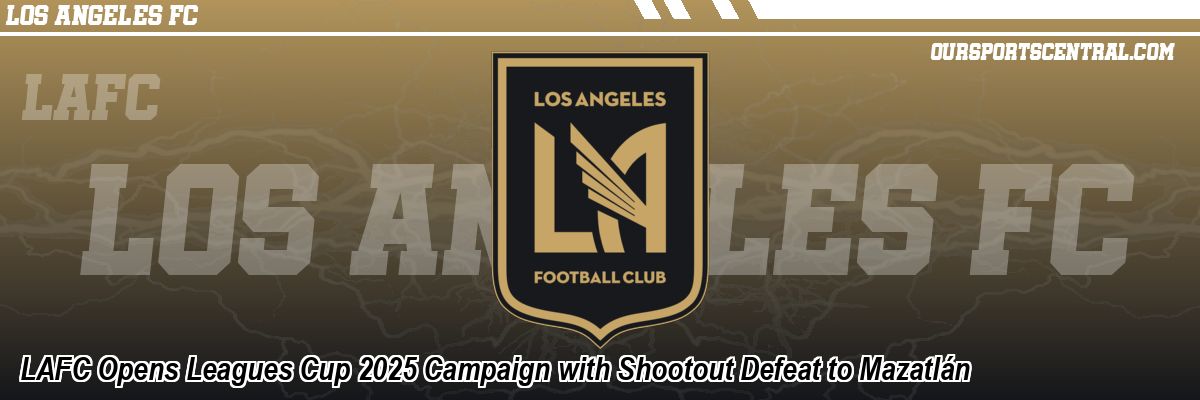 LAFC Opens Leagues Cup 2025 Campaign with Shootout Defeat to Mazatlán