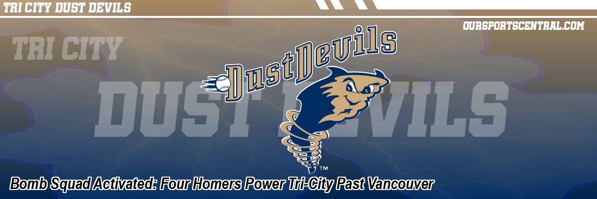 Bomb Squad Activated: Four Homers Power Tri-City Past Vancouver