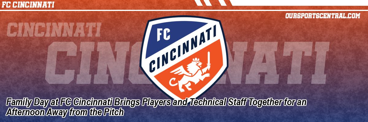 Family Day at FC Cincinnati Brings Players and Technical Staff Together for an Afternoon Away from the Pitch