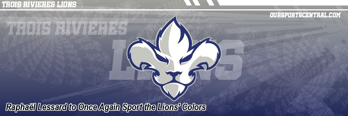 Raphaël Lessard to Once Again Sport the Lions' Colors