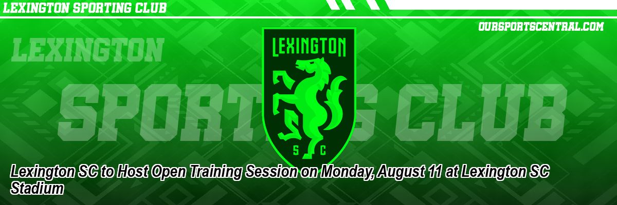 Lexington SC to Host Open Training Session on Monday, August 11 at Lexington SC Stadium