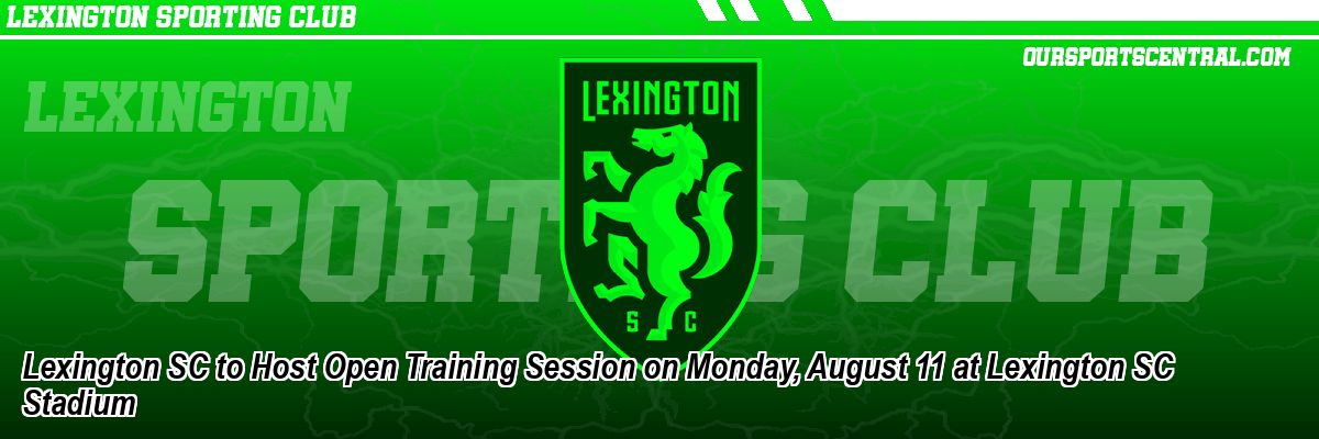 Lexington SC to Host Open Training Session on Monday, August 11 at Lexington SC Stadium